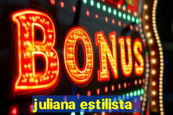 juliana estilista